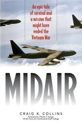 Midair: Una historia épica de supervivencia y una misión que podría haber puesto fin a la guerra de Vietnam - Midair: An Epic Tale of Survival and a Mission That Might Have Ended the Vietnam War