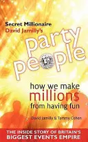 Party People - Cómo ganamos millones divirtiéndonos: la historia desde dentro del mayor imperio británico de organización de fiestas y eventos - Party People - How We Make Millions from Having Fun - the Inside Story of Britain's Biggest Party Planning and Event Management Empire