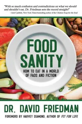 Food Sanity: Cómo comer en un mundo de modas y ficción - Food Sanity: How to Eat in a World of Fads and Fiction