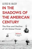 En las sombras del siglo americano - Auge y declive del poder mundial de Estados Unidos - In the Shadows of the American Century - The Rise and Decline of US Global Power