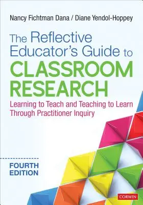 Guía del educador reflexivo para la investigación en el aula: Aprender a enseñar y enseñar a aprender a través de la investigación práctica - The Reflective Educator′s Guide to Classroom Research: Learning to Teach and Teaching to Learn Through Practitioner Inquiry