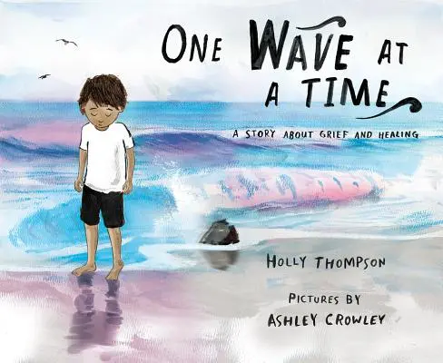 One Wave at a Time: Una historia sobre el dolor y la curación - One Wave at a Time: A Story about Grief and Healing