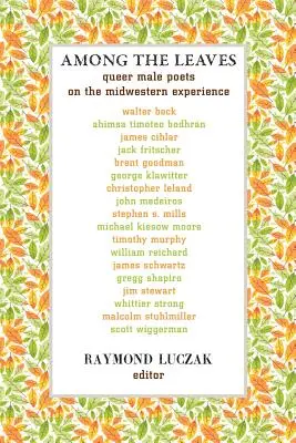 Entre las hojas: Queer Male Poets on the Midwestern Experience (Poetas masculinos homosexuales sobre la experiencia del Medio Oeste) - Among the Leaves: Queer Male Poets on the Midwestern Experience