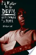 I'd Rather Be the Devil: Skip James y el blues - I'd Rather Be the Devil: Skip James and the Blues