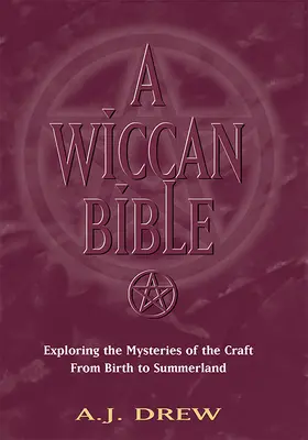 La Biblia Wicca: Explorando los Misterios del Arte desde el Nacimiento hasta la Tierra del Verano - A Wiccan Bible: Exploring the Mysteries of the Craft from Birth to Summerland