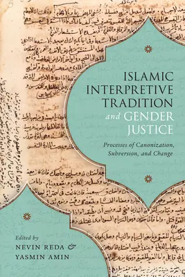 Tradición interpretativa islámica y justicia de género: Procesos de canonización, subversión y cambio - Islamic Interpretive Tradition and Gender Justice: Processes of Canonization, Subversion, and Change