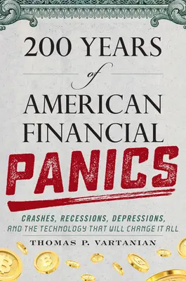 200 años de pánicos financieros en Estados Unidos: Cracks, recesiones, depresiones y la tecnología que lo cambiará todo - 200 Years of American Financial Panics: Crashes, Recessions, Depressions, and the Technology That Will Change It All