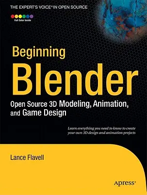 Beginning Blender: Modelado, animación y diseño de juegos en 3D de código abierto - Beginning Blender: Open Source 3D Modeling, Animation, and Game Design