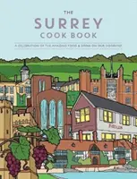 Surrey Cook Book: Una celebración de la increíble comida y bebida a la vuelta de la esquina. - Surrey Cook Book - A celebration of the amazing food and drink on our doorstep.