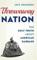 La nación de los desechos: La fea verdad sobre la basura en Estados Unidos - Throwaway Nation: The Ugly Truth about American Garbage