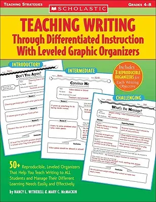 La enseñanza de la escritura a través de la enseñanza diferenciada con organizadores gráficos nivelados: 50+ Reproducible, Leveled Organizers That Help You Teach Writing - Teaching Writing Through Differentiated Instruction with Leveled Graphic Organizers: 50+ Reproducible, Leveled Organizers That Help You Teach Writing