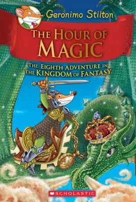 La hora de la magia (Geronimo Stilton y el reino de la fantasía #8), 8 - The Hour of Magic (Geronimo Stilton and the Kingdom of Fantasy #8), 8