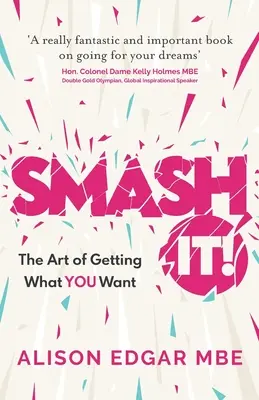 ¡Smash It! El arte de conseguir lo que uno quiere - Smash It!: The Art of Getting What You Want