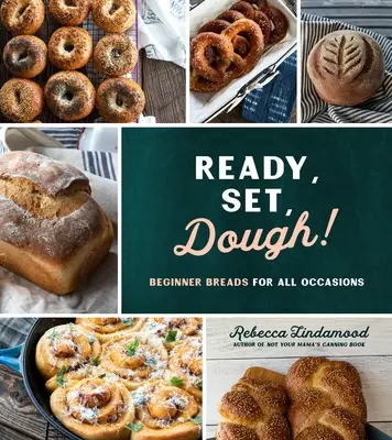 Preparados, listos, ¡masa! Panes para principiantes para todas las ocasiones - Ready, Set, Dough!: Beginner Breads for All Occasions