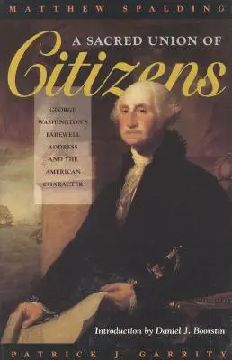 Una sagrada unión de ciudadanos: El discurso de despedida de George Washington y el carácter estadounidense - A Sacred Union of Citizens: George Washington's Farewell Address and the American Character