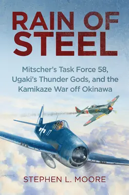 Lluvia de acero: Mitscher's Task Force 58 Ugaki's Thunder Gods and the Kamikaze War Off Okinawa (Los dioses del trueno de Ugaki y la guerra kamikaze frente a Okinawa) - Rain of Steel: Mitscher's Task Force 58 Ugaki's Thunder Gods and the Kamikaze War Off Okinawa