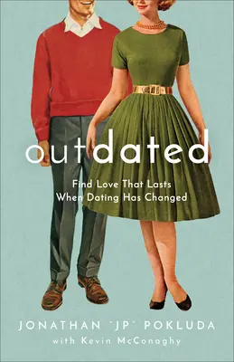 Pasado de moda: Encontrar el amor duradero cuando las citas han cambiado - Outdated: Find Love That Lasts When Dating Has Changed