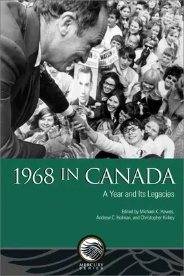 1968 en Canadá: Un año y sus legados - 1968 in Canada: A Year and Its Legacies