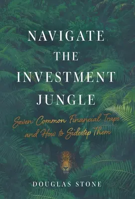 Navegar por la jungla de la inversión: Siete trampas financieras habituales y cómo evitarlas - Navigate the Investment Jungle: Seven Common Financial Traps and How to Sidestep Them