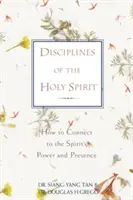 Disciplinas del Espíritu Santo: Cómo conectar con el poder y la presencia del Espíritu - Disciplines of the Holy Spirit: How to Connect to the Spirit's Power and Presence