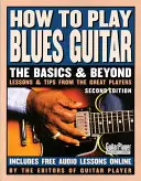 Cómo tocar la guitarra de blues: The Basics and Beyonds, 2ª Edición - How to Play Blues Guitar: The Basics and Beyonds, 2nd Edition