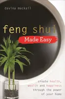 Feng Shui Fácil: Crea Salud, Riqueza y Felicidad a través del Poder de tu Hogar - Feng Shui Made Easy - Create Health, Wealth and Happiness through the Power of Your Home