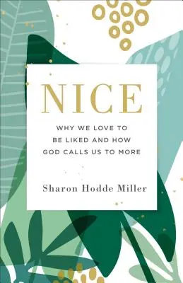 Agradable: Por qué nos gusta que nos quieran y cómo Dios nos llama a más - Nice: Why We Love to Be Liked and How God Calls Us to More