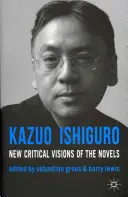 Kazuo Ishiguro: Nuevas visiones críticas de las novelas - Kazuo Ishiguro: New Critical Visions of the Novels