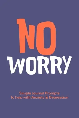 No Worry Simple Journal Prompts to Help with Anxiety Depresión - No Worry Simple Journal Prompts to Help with Anxiety Depression