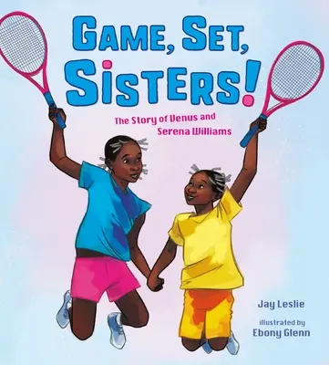 Juego, set, hermanas: La historia de Venus y Serena Williams - Game, Set, Sisters!: The Story of Venus and Serena Williams