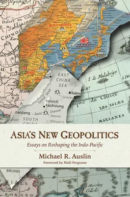 La nueva geopolítica de Asia: Ensayos sobre la remodelación del Indo-Pacífico - Asia's New Geopolitics: Essays on Reshaping the Indo-Pacific