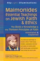 Maimónides - Enseñanzas esenciales sobre la fe y la ética judías: El Libro del Conocimiento y los Trece Principios de la Fe - Anotado y Explicado - Maimonides--Essential Teachings on Jewish Faith & Ethics: The Book of Knowledge & the Thirteen Principles of Faith--Annotated & Explained