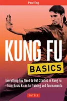 Kung Fu Basics: Todo lo que necesitas para iniciarte en el Kung Fu - Desde las patadas básicas hasta el entrenamiento y los torneos - Kung Fu Basics: Everything You Need to Get Started in Kung Fu - From Basic Kicks to Training and Tournaments