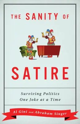 La cordura de la sátira: Sobrevivir a la política de broma en broma - The Sanity of Satire: Surviving Politics One Joke at a Time