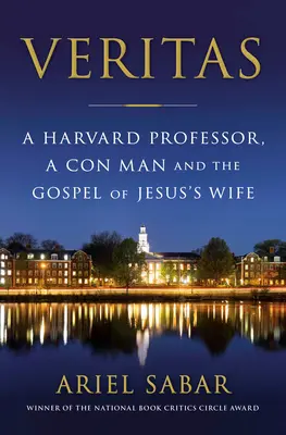 Veritas: Un profesor de Harvard, un estafador y el evangelio de la mujer de Jesús - Veritas: A Harvard Professor, a Con Man and the Gospel of Jesus's Wife