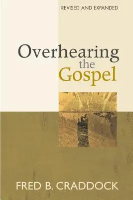 Oyendo el Evangelio: Edición revisada y ampliada - Overhearing the Gospel: Revised and Expanded Edition