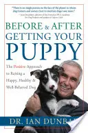 Antes y después de tener un cachorro: El enfoque positivo para criar a un perro feliz, sano y de buen comportamiento - Before and After Getting Your Puppy: The Positive Approach to Raising a Happy, Healthy, and Well-Behaved Dog