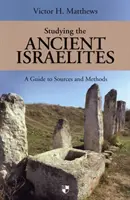 El estudio de los antiguos israelitas - Guía del estudiante sobre fuentes y métodos - Studying the Ancient Israelites - A Student'S Guide To Sources And Methods