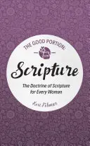 La Buena Porción - La Escritura: La doctrina de las Escrituras para toda mujer - The Good Portion - Scripture: The Doctrine of Scripture for Every Woman