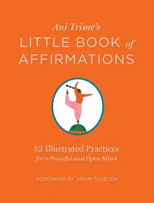 El pequeño libro de afirmaciones de Ani Trime: 52 prácticas ilustradas para una mente pacífica y abierta - Ani Trime's Little Book of Affirmations: 52 Illustrated Practices for a Peaceful and Open Mind