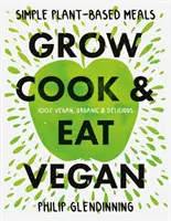 Cultivar, cocinar y comer vegano - Grow, Cook & Eat Vegan