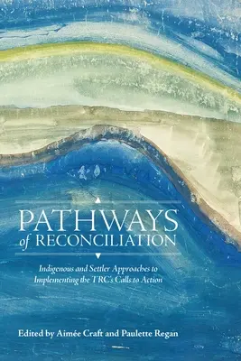 Caminos de reconciliación: Enfoques indígenas y de colonos para poner en práctica los llamamientos a la acción de la Trc - Pathways of Reconciliation: Indigenous and Settler Approaches to Implementing the Trc's Calls to Action