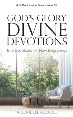 La Gloria de Dios Devociones Divinas: Devociones verdaderas para nuevos comienzos - God's Glory Divine Devotions: True Devotions for New Beginnings