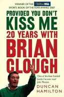 Siempre que no me beses - 20 años con Brian Clough - Provided You Don't Kiss Me - 20 Years with Brian Clough