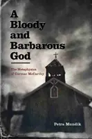 Un Dios sangriento y bárbaro: La metafísica de Cormac McCarthy - A Bloody and Barbarous God: The Metaphysics of Cormac McCarthy