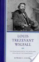 Louis Trezevant Wigfall La desintegración de la Unión y el colapso de la Confederación - Louis Trezevant Wigfall: The Disintegration of the Union and Collapse of the Confederacy