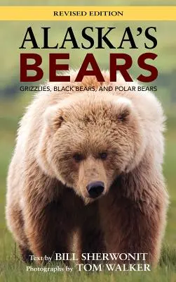 Los osos de Alaska: Osos pardos, osos negros y osos polares, edición revisada - Alaska's Bears: Grizzlies, Black Bears, and Polar Bears, Revised Edition