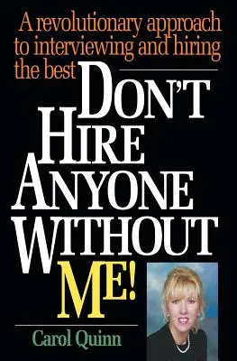 No contrates a nadie sin mí!: Un enfoque revolucionario para entrevistar y contratar a los mejores - Don't Hire Anyone Without Me!: A revolutionary approach to interviewing and hiring the best