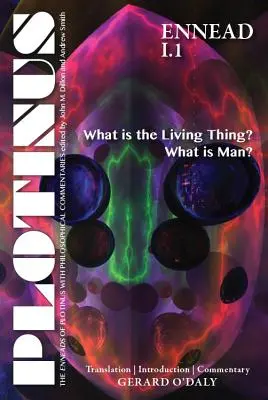 Plotino Enéada I.1: ¿Qué es lo vivo? ¿Qué es el hombre?: traducción con introducción y comentario - Plotinus Ennead I.1: What Is the Living Thing? What Is Man?: Translation with an Introduction and Commentary