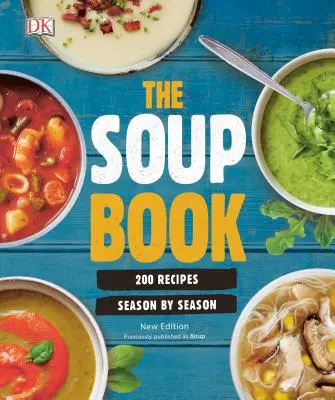 El libro de las sopas: 200 recetas, temporada a temporada - The Soup Book: 200 Recipes, Season by Season